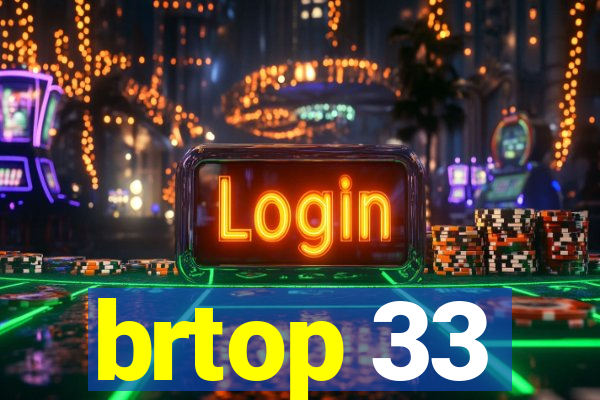 brtop 33